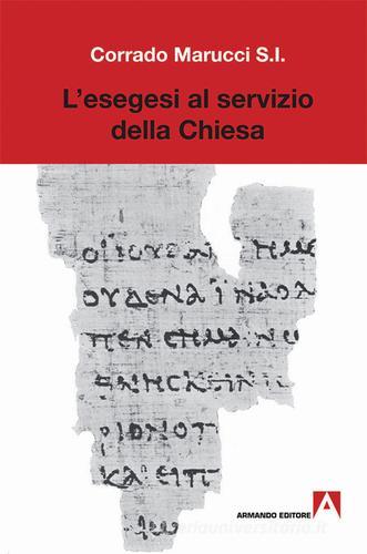 L' esegesi al servizio della Chiesa di Corrado Marucci edito da Armando Editore
