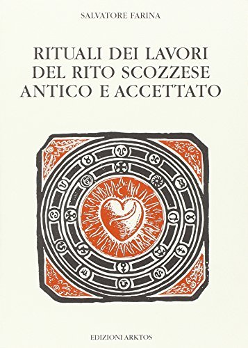 Rituali dei lavori del rito scozzese antico e accettato di Salvatore Farina edito da Edizioni Arktos