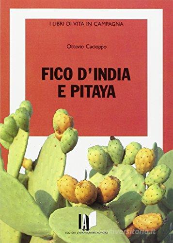 Fico d'India e pitaya di Ottavio Cacioppo edito da L'Informatore Agrario