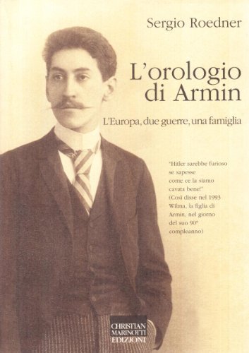 L' orologio di Armin. L'Europa, due guerre, una famiglia di Sergio Roedner edito da Marinotti