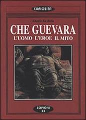 Che Guevara. L'uomo l'eroe il mito di Angelo La Bella edito da Scipioni