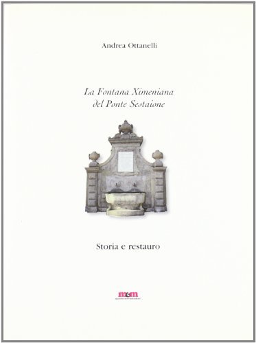 La fontana ximeniana del Ponte Sestaione di Andrea Ottanelli edito da Maschietto Editore