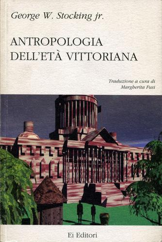 Antropologia dell'età vittoriana di George W. jr Stocking edito da Ei Editori