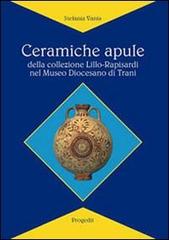 Ceramiche apule della collezione Lillo-Rapisardi nel Museo diocesano di Trani di Stefania Vania edito da Progedit