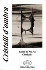Cristalli d'ombra di Cimicchi Rolando M. edito da Di Salvo