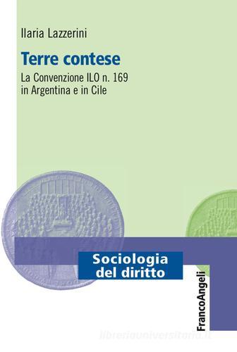 Terre contese. La convenzione ILO n. 169 in Argentina e in Cile di Ilaria Lazzerini edito da Franco Angeli