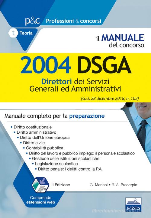 Il manuale del concorso. 2004 DSGA. Direttori dei servizi generali ed amministrativi. Manuale completo per la preparazione di Giuseppe Mariani, Rosa Angela Proserpio edito da Editest