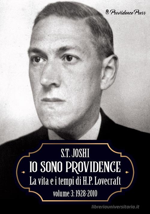 Io sono Providence. La vita e i tempi di H.P. Lovecraft vol.3 di Sunand Tryambak Joshi edito da Providence Press