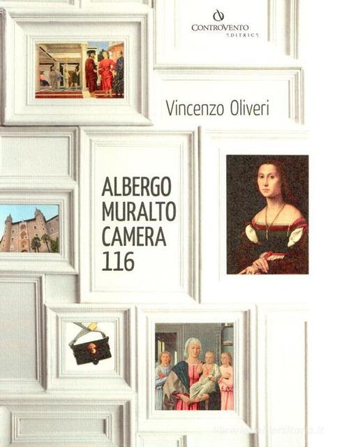 Albergo Muralto camera 116 di Vincenzo Oliveri edito da Controvento Editrice