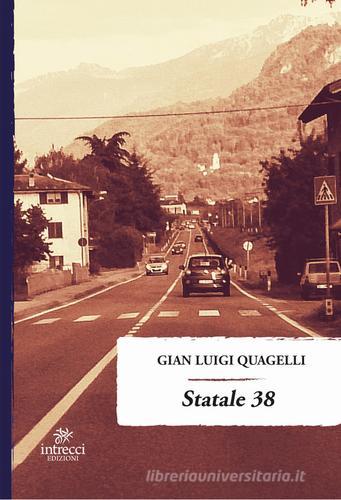 Statale 38 di Gian Luigi Quagelli edito da Intrecci Edizioni