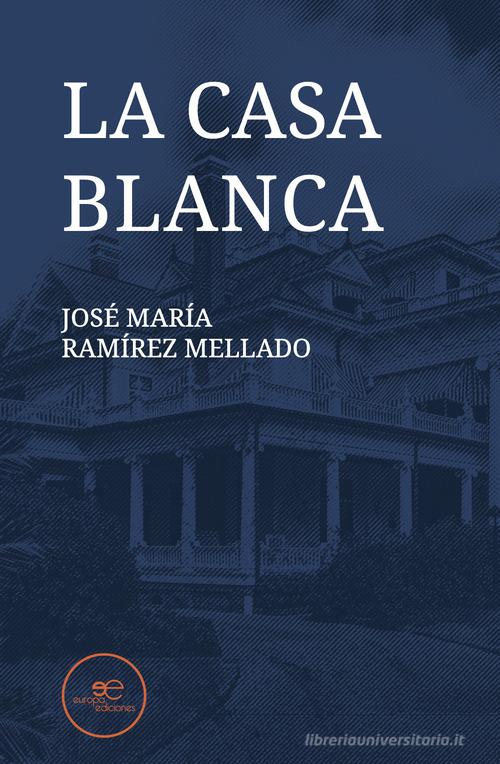 La casa blanca di José María Ramírez Mellado edito da Europa Edizioni