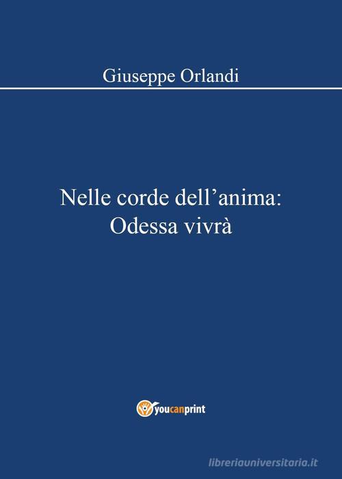 Libro Nelle corde dell'anima: Odessa vivrà di Giuseppe Orlandi di Youcanprint