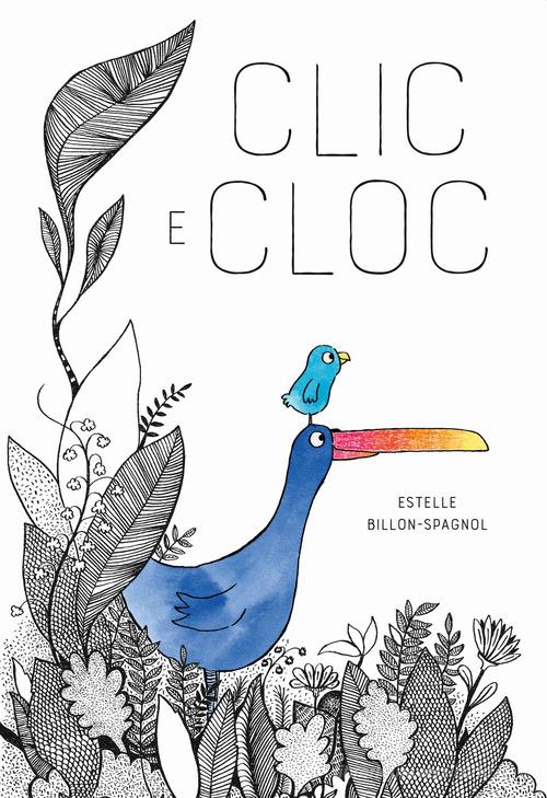 Clic e Cloc. Ediz. a colori di Estelle Billon-Spagnol edito da Nomos Edizioni