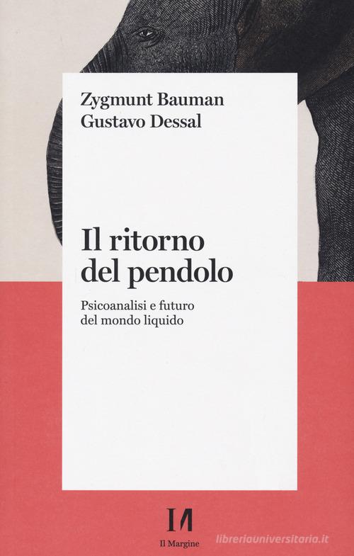 Il ritorno del pendolo. Psicoanalisi e futuro del mondo liquido di Zygmunt Bauman, Gustavo Dessal edito da Il Margine (Trento)