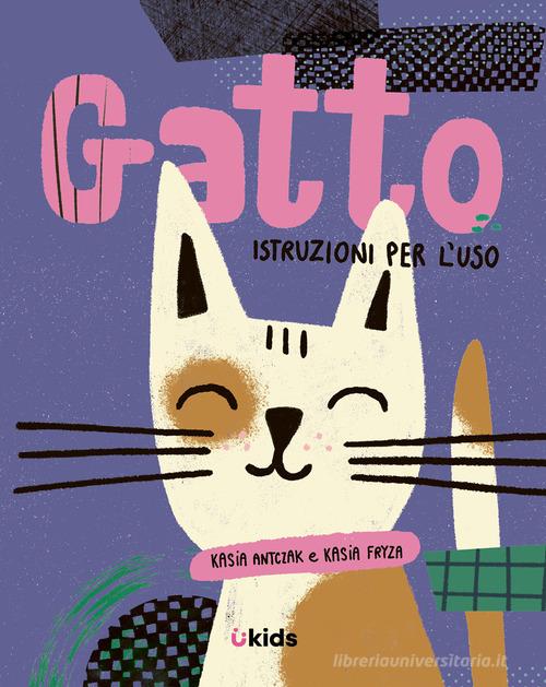 Gatto: istruzioni per l'uso di Kasia Antczak edito da Uppa Edizioni