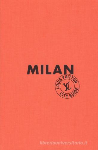 Milan. Louis Vuitton City Guide. Ediz. inglese edito da Éditions Louis Vuitton
