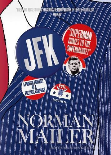 John F. Kennedy. Superman comes to the supermarket. Ediz. illustrata di Norman Mailer, Michael J. Lennon edito da Taschen