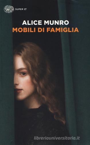 Mobili di famiglia (1995-2014) di Alice Munro edito da Einaudi