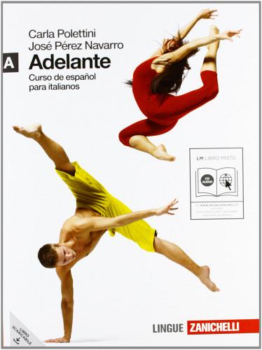 Adelante. Curso de español para italianos. Vol. A. Per le Scuole superiori. Con CD Audio. Con espansione online di Carla Polettini, José Pérez Navarro edito da Zanichelli