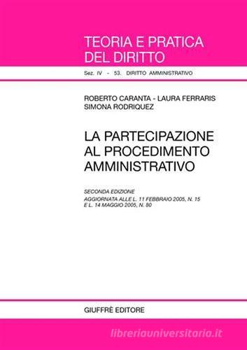 La partecipazione al procedimento amministrativo di Roberto Caranta, Laura Ferraris, Simona Rodriquez edito da Giuffrè