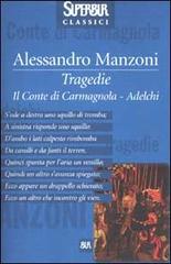 Tragedie. Il Conte di Carmagnola-Adelchi di Alessandro Manzoni edito da Rizzoli
