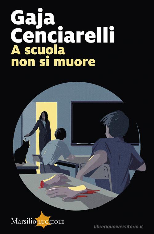A scuola non si muore di Gaja Cenciarelli edito da Marsilio