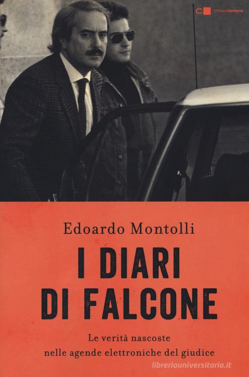 I diari di Falcone. Le verità nascoste nelle agende elettroniche del giudice di Edoardo Montolli edito da Chiarelettere