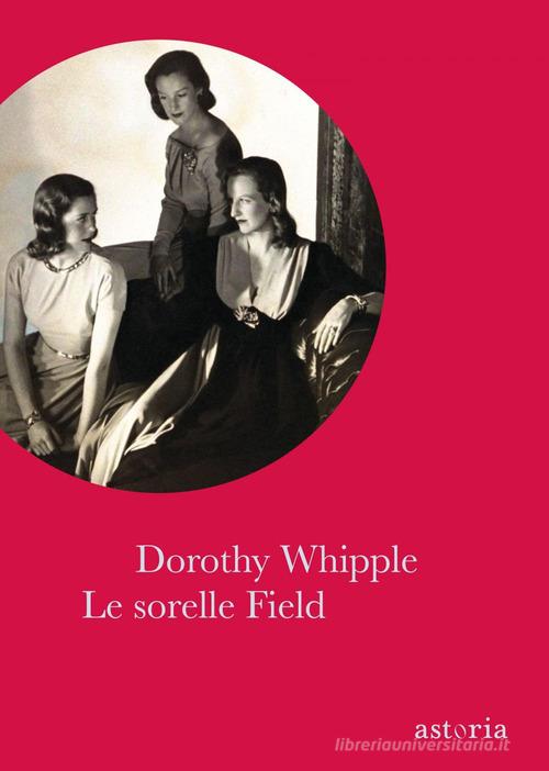 Le sorelle Field di Dorothy Whipple edito da Astoria