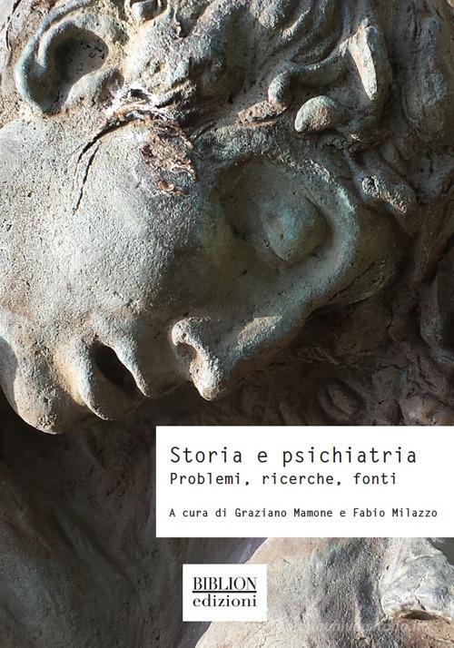 Storia e psichiatria. Problemi, ricerche, fonti edito da Biblion