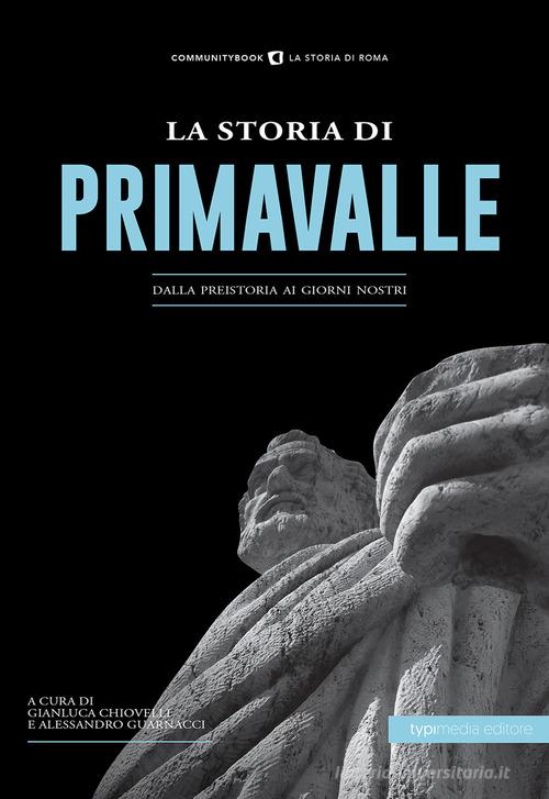 La storia di Primavalle. Dalla preistoria ai giorni nostri edito da Typimedia Editore