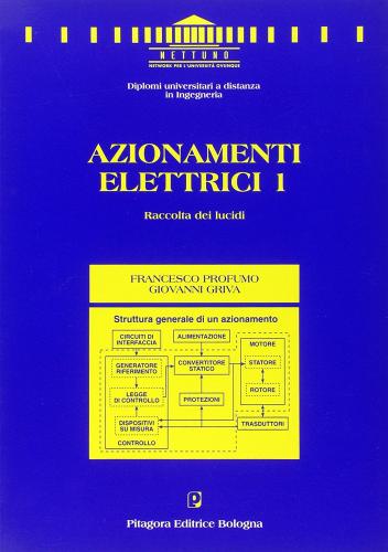 Azionamenti elettrici vol.1 di Francesco Profumo, Giovanni Griva edito da Pitagora
