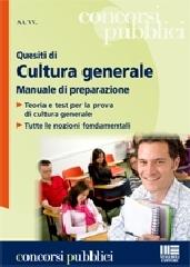 Quesiti di cultura generale. Manuale di preparazione. Manuale di teoria per la prova a test di cultura generale. Tutte le nozioni fondamentali edito da Maggioli Editore