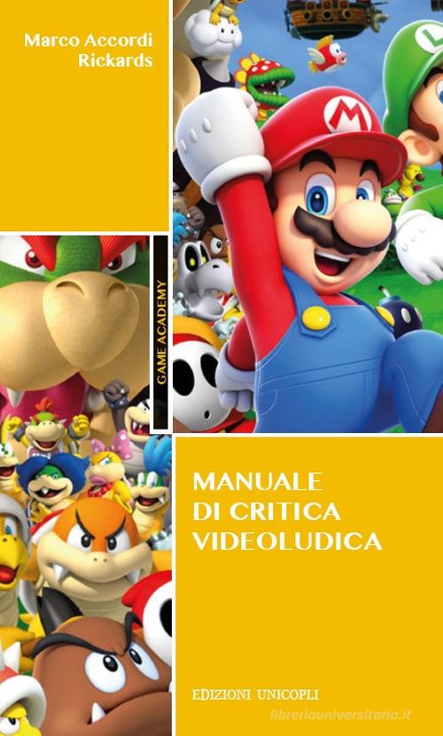 Manuale di critica videoludica di Marco Accordi Rickards edito da Unicopli