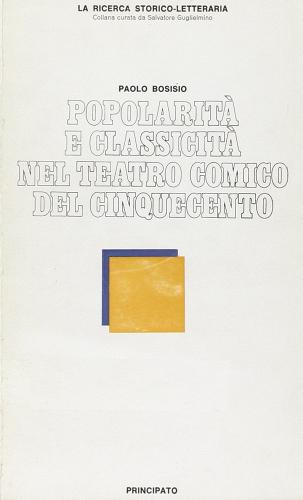 Popolarità e classicità nel teatro comico del Cinquecento di Paolo Bosisio edito da Principato