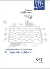 Lo sguardo egiziano. Rappresentare il Mediterraneo di Edouard Al-Kharrat, Mohamed Afifi edito da Mesogea