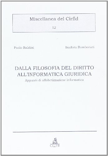 Dalla filosofia del diritto all'informatica giuridica. Appunti di alfabetizzazione informatica di Paolo Baldini, Isadora Bombonati edito da CLUEB