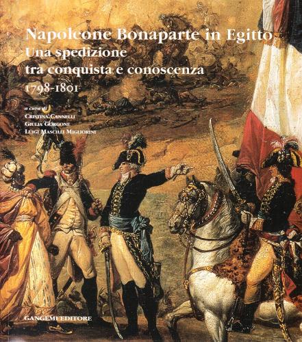 Napoleone Bonaparte in Egitto. Catalogo di una spedizione tra conquista e conoscenza (1698-1701) edito da Gangemi Editore