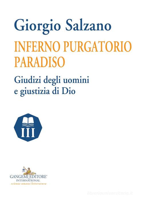 Inferno purgatorio paradiso. Giudizi degli uomini e giustizia di Dio di Giorgio Salzano edito da Gangemi Editore