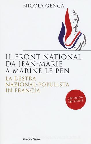 Il Front National da Jean Marie a Marine Le Pen. La destra nazional-populista in Francia di Nicola Genga edito da Rubbettino