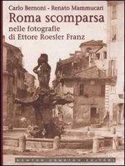 Roma scomparsa nelle fotografie di Ettore Roesler Franz di Carlo Bernoni, Renato Mammucari edito da Newton Compton