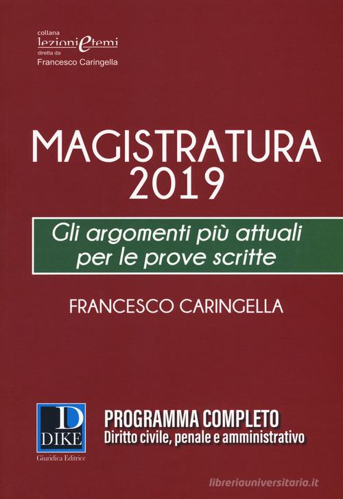 Magistratura 2019. Gli argomenti più attuali per le prove scritte di Francesco Caringella edito da Dike Giuridica