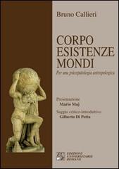 Corpo esistenze mondi. Per una psicopatologia antropologica di Bruno Callieri edito da Edizioni Univ. Romane
