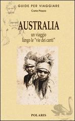 Australia. Un viaggio lungo le «vie dei canti» di Carla Piazza edito da Polaris