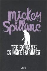 Tre romanzi di Mike Hammer di Mickey Spillane edito da Elliot