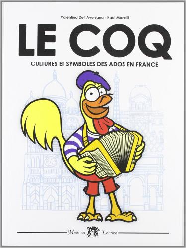 Le coq. Cultures et symboles des ados en France. Per la Scuola media. Con CD Audio. Con espansione online di Valentina Dell'Aversana, Kadi Mandili edito da Medusa Editrice