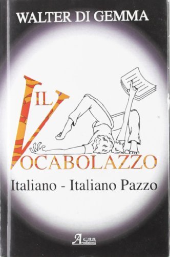 Il vocabolazzo. Italiano-italiano pazzo di Walter Di Gemma edito da A.CAR.