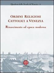 Ordini religiosi cattolici a Venezia. Rinascimento ed epoca moderna edito da Marcianum Press