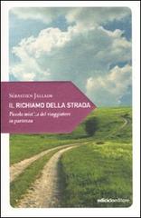 Il richiamo della strada. Piccola mistica del viaggiatore in partenza di Sébastien Jallade edito da Ediciclo