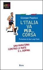 L' Italia va per... corsa. Una maratona contro le mafie e il doping di Giuseppe Papaluca edito da Ecra