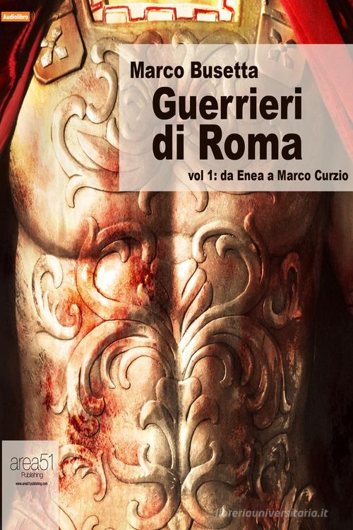 Guerrieri di Roma. Audiolibro. CD Audio formato MP3 vol.1 di Marco Busetta edito da Area 51 Publishing